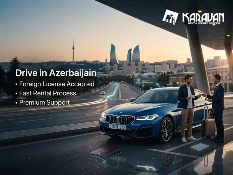 Rent A Car In Baku With Foreign Driving License, Car Rental Azerbaijan Documents, International Driving Permit Azerbaijan, Can I Drive In Azerbaijan With My License, Foreign Driving License Azerbaijan Rules