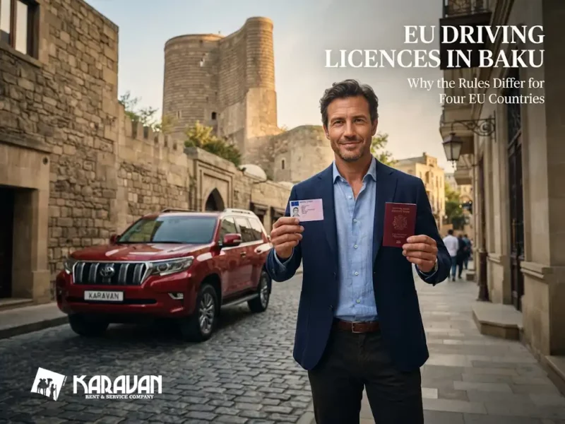 EU Driving Licenses In Baku: Why The Rule Isn't The Same For Every Member State (Plus A Safety Guide For The Trip)