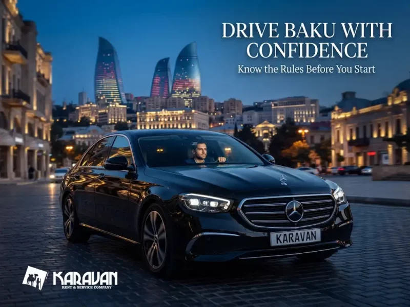 Karavan Rent A Car In Baku: Azerbaijan Joined The Vienna Convention Before Turkey — What That Means For Car Rental
