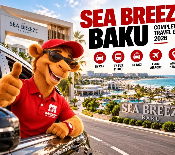 Where Sea Breeze Is And How To Get There From The Airport And Central Baku: Car, Taxi, Bus 150E. Car Rental With Delivery To The Resort, Routes, Tips And Common Tourist Mistakes.