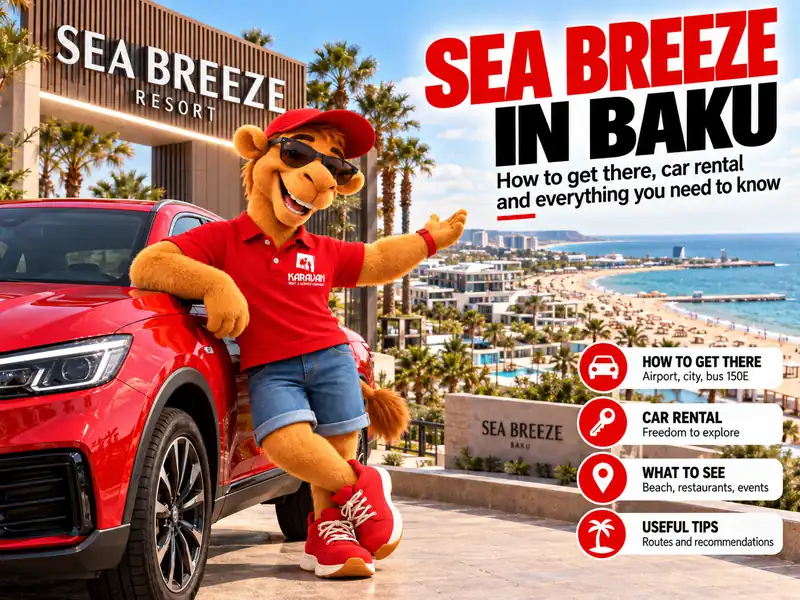 Sea Breeze Baku: How to Get There, Do You Need a Car and Car Rental at the Resort — the Complete Guide