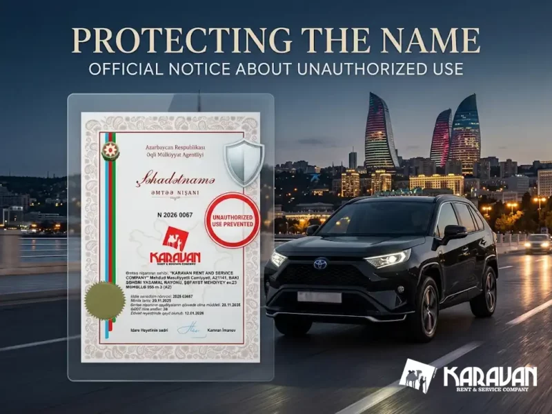 The Karavan Rent A Car In Baku Name Has Been Protected By State Patent No. 03687 Since 2008. Any Use Of The Name Without Written Authorization Is Grounds For Court Action. An Official Notice And Explanation Of The Legal Consequences.
