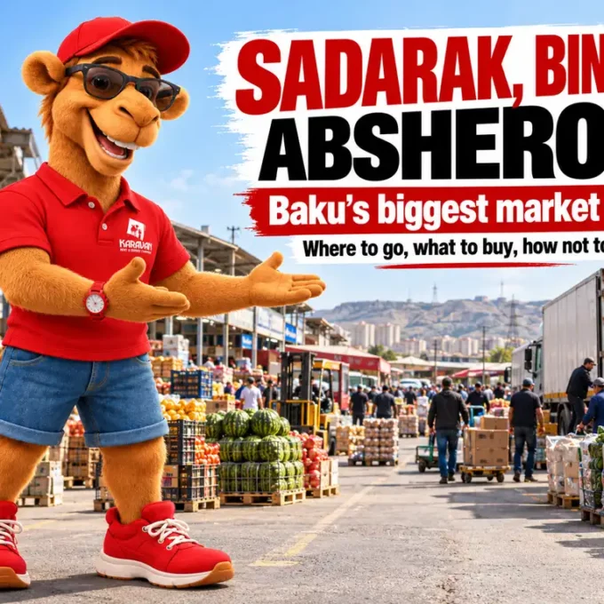 Sadarak, Bina And Absheron Markets In Baku: How To Get There, What To Buy And How Not To Overpay — An Honest 2026 Guide