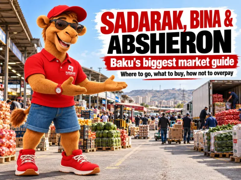 Sadarak, Bina And Absheron Markets In Baku: How To Get There, What To Buy And How Not To Overpay — An Honest 2026 Guide