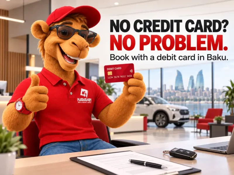 Car Rental In Baku Without A Credit Card: How To Pay In Cash, By Debit Card Or Bank Transfer